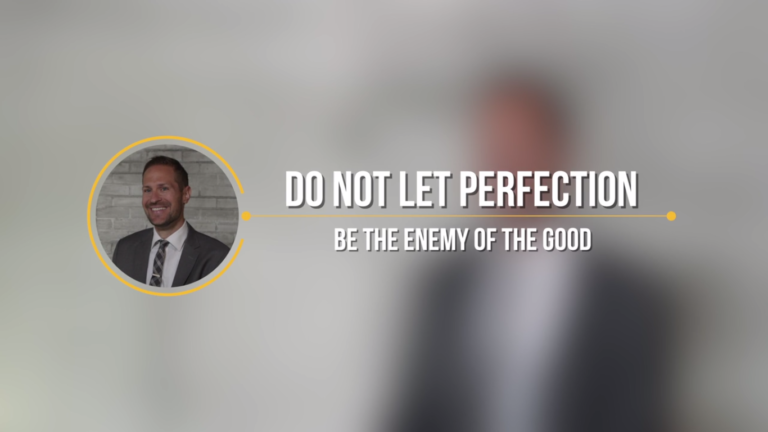 Do Not Let Perfection Be The Enemy Of The Good