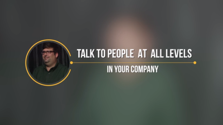 Talk To People At All Levels In Your Company